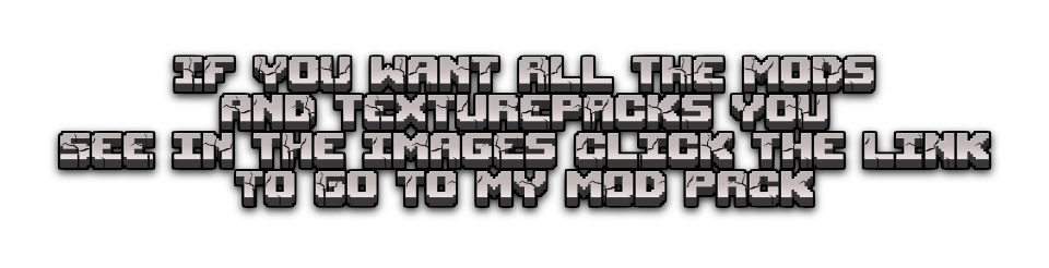 If you want all the mods and texture packs you see in the images, click the link to go to my modpack